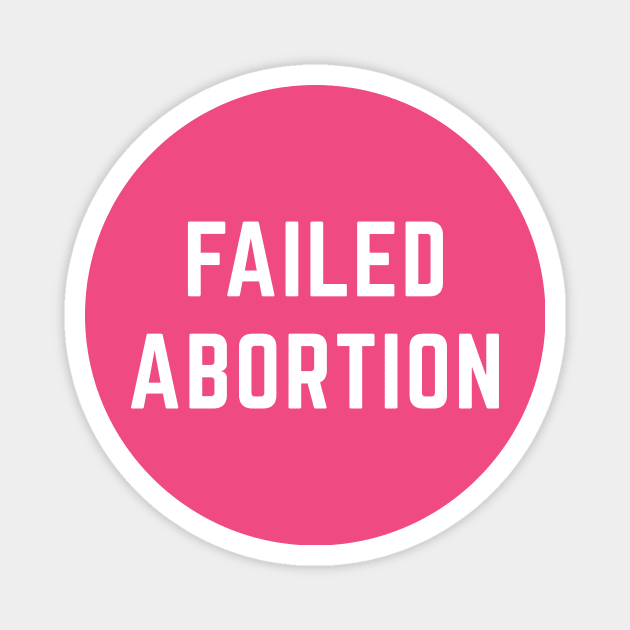 Failed Abortion Magnet by Sunshine&Revolt